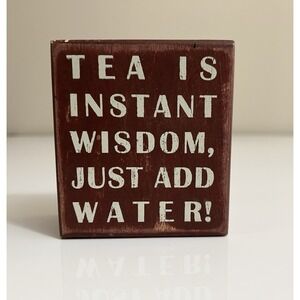 Home Decor Sign: Tea Is Instant Wisdom Just Add Water